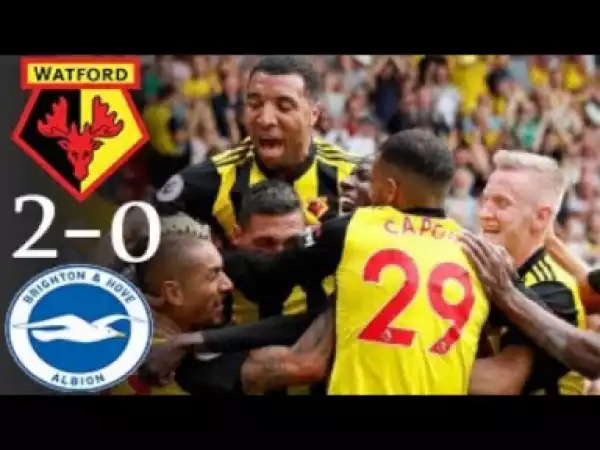 Video: Watford vs Brighton & Hove Albion (2-0)All Goals & Highlights 2018 HD